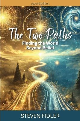 The Two Paths: Finding the World Beyond Belief - Steven M Fidler - cover
