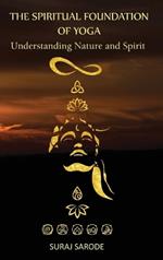 The Spiritual Foundation of Yoga: Understanding Nature and Spirit (Hardcover Color Edition)