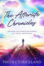 The Afterlife Chronicles: Exploring the Connection Between Life, Death, and Beyond
