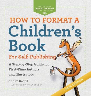 How to Format a Children's Book for Self-Publishing: A Step-by-Step Guide for First-Time Authors and Illustrators - Becky Bayne - cover