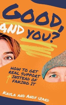 Good, And You?: How to Get Real Support Instead of Faking It - Kayla Izard,Andy Izard - cover
