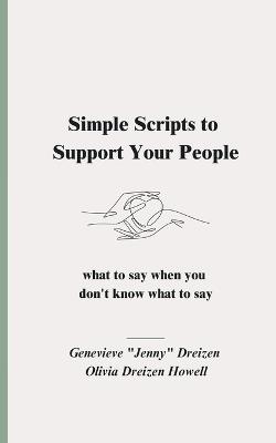 Simple Scripts to Support Your People: What to Say When You Don't Know What to Say - Olivia Dreizen Howell,Jenny Dreizen - cover