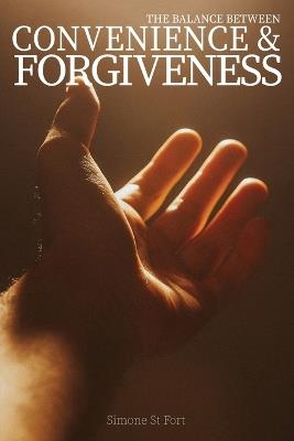 The Balance Between Convenience and Forgiveness - Simone St Fort - cover