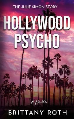 Hollywood Psycho: The Julie Simon Story - Brittany Roth - cover