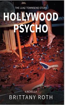 Hollywood Psycho The Luke Townsend Story - Brittany Roth - cover