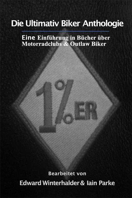 Die Ultimativ Biker Anthologie: Eine Einführung in Bücher über Motorradclubs & Outlaw Bikers