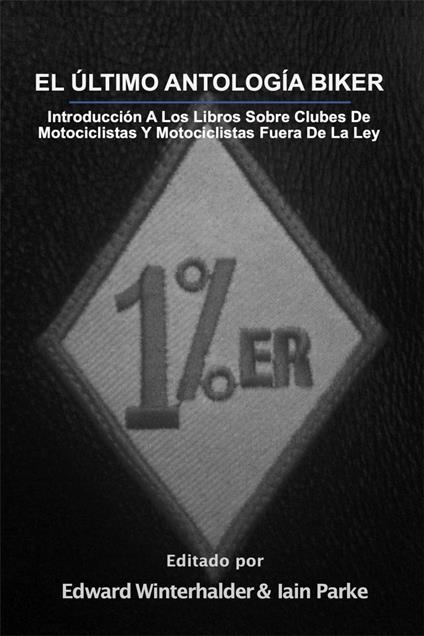 El Ultimo Antologia Biker: Introduccion A Los Libros Sobre Clubes De Motociclistas Y Motociclistas Fuera De La Ley