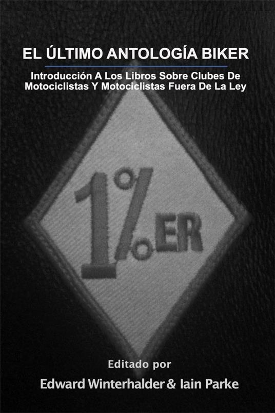 El Ultimo Antologia Biker: Introduccion A Los Libros Sobre Clubes De Motociclistas Y Motociclistas Fuera De La Ley