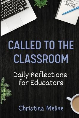 Called to the Classroom: Daily Reflections for Educators - Christina Meline - cover