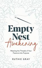 Empty Nest Awakening: Weaving the Threads of Your Passions into Purpose