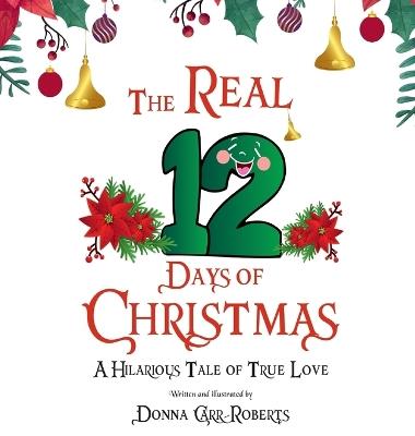 The REAL 12 Days of Christmas: A Hilarious Tale of True Love - Donna Carr Roberts - cover