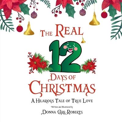 The REAL 12 Days of Christmas: A Hilarious Tale of True Love - Donna Carr Roberts - cover