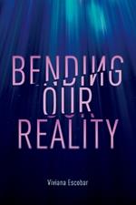 Bending Our Reality: An Authentic Guide to Mindfulness and Wellness Through Breathwork and Meditations