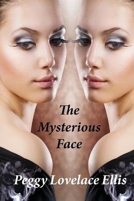 The Mysterious Face - Peggy Lovelace Ellis - cover