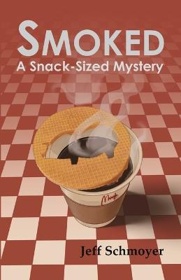 Smoked: A Snack-Sized Mystery - Jeff Schmoyer - cover