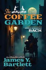 The Coffee Garden: A Musical Mystery Featuring Johann Sebastian Bach