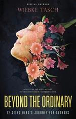 Beyond the Ordinary: How to Use the Hero's Journey to Write and Market a Bestselling Book