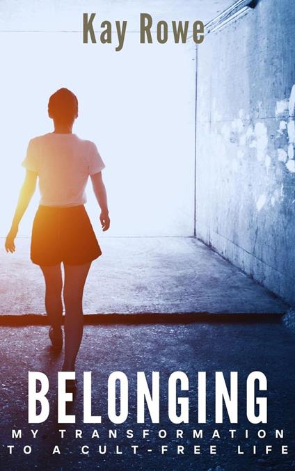 Belonging- My Transformation to a Cult-Free Life