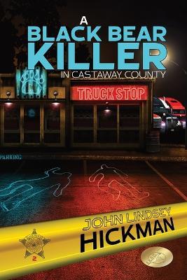 A Black Bear Killer in Castaway County - John Lindsey Hickman - cover
