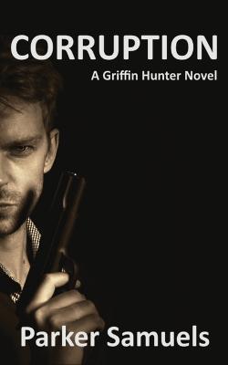 Corruption: A Griffin Hunter Novel - Parker Samuels - cover