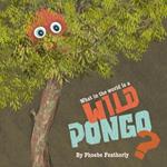 What in the World is a Wild Pongo?