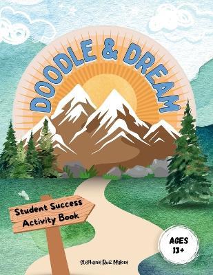 Doodle & Dream: Student Success Activity Book for Goal-Setting and Motivation Ages 13+ - Stephanie R Malone - cover