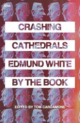 Crashing Cathedrals: Edmund White by the Book - cover