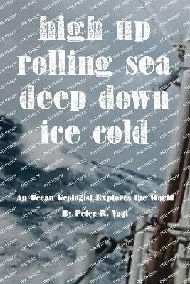 High Up, Deep Down, Ice Cold: An Ocean Geologist Explores the World - Peter R Vogt - cover
