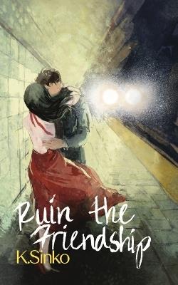Ruin the Friendship - K Sinko - cover