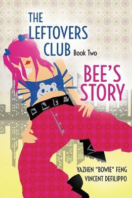 The Leftovers Club: Book Two: Bee's Story - Yazhen Bowie Feng,Vincent Defilippo - cover