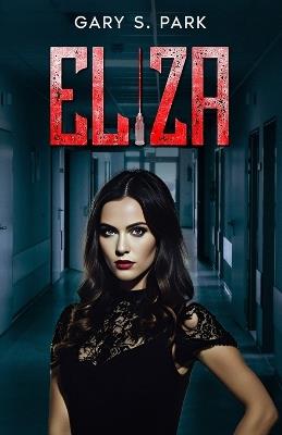 Eliza: This Nurse Saves Lives One Murder at a Time - Gary S Park - cover