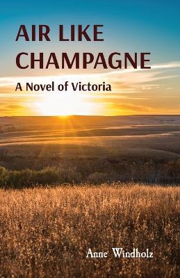 Air Like Champagne: A Novel of Victoria - Anne Windholz - cover