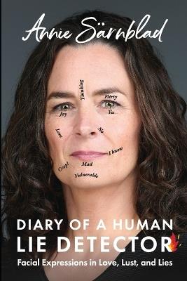 Diary of a Human Lie Detector: Facial Expressions in Love, Lust, and Lies - Annie Sarnblad - cover