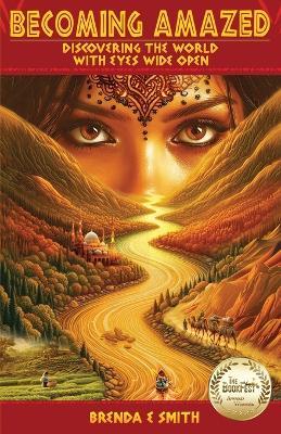 Becoming Amazed: Discovering the World with Eyes Wide Open - Brenda E Smith - cover