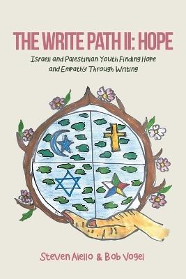The Write Path II: Israeli and Palestinian Youth Finding Hope and Empathy Through Writing - Bob Vogel,Steven Aiello - cover