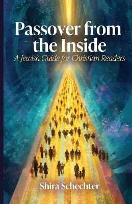 Passover From the Inside: A Jewish Guide for Christian Readers - Shira Schechter - cover