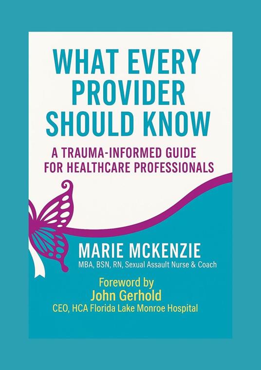 What Every Provider Should Know: A Trauma -Informed Guide for Healthcare Professionals
