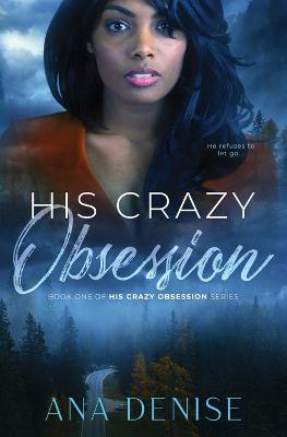 His Crazy Obsession - Ana Denise - cover