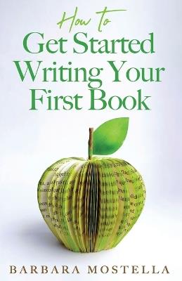 How to Get Started Writing Your First Book - Barbara Mostella - cover