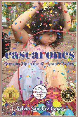 Cascarones: Growing Up in the Rio Grande Valley - Sylvia Sánchez Garza - cover