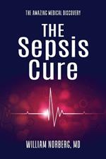 The Sepsis Cure: The Amazing Medical Discovery