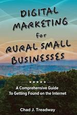 Digital Marketing for Rural Small Businesses: A Comprehensive Guide to Getting Found on the Internet