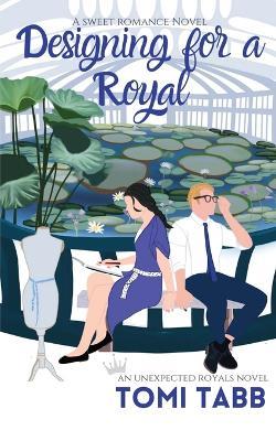Designing for a Royal - Tomi Tabb - cover