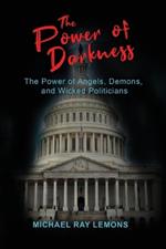 The Power of Darkness: The Power of Angels, Demons, and Wicked Politicians