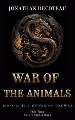 War Of The Animals (Book 3): The Crown Of Crowns