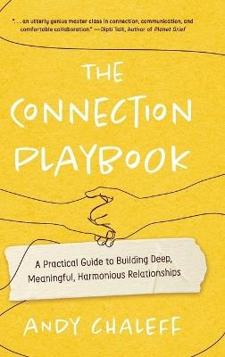 The Connection Playbook: A Practical Guide to Building Deep, Meaningful, Harmonious Relationships - Andy Chaleff - cover