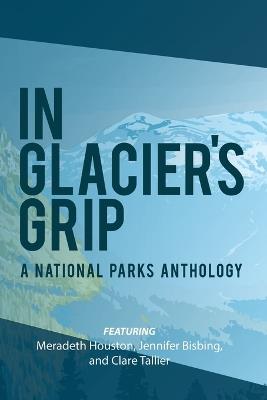 In Glacier's Grip - Meradeth Houston,Jennifer Bisbing,Clare Tallier - cover