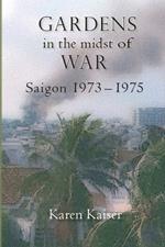 Gardens in the Midst of War: Saigon 1973 - 1975