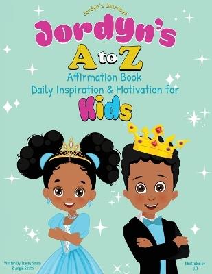 Jordyn's A to Z Affirmation Book: Daily Inspiration & Motivation for Kids - Tracey Smith - cover