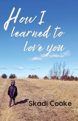 How I Learned to Love You - Skadi Cooke - cover